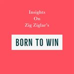 Insights on zig ziglar's born to win cover image