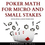 Poker math for micro and small stakes: developing a good poker mind cover image