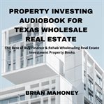Property investing audiobook for texas wholesale real estate cover image