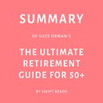 Summary of suze orman's the ultimate retirement guide for 50+ cover image