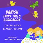 Danish fairy tales audiobook. Classic Short Stories for Kids cover image
