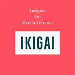 Insights on hector garcia's ikigai cover image