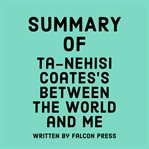 Summary of Ta-Nehisi Coates's Between the World and Me cover image