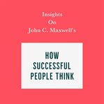 Insights on john c. maxwell's how successful people think cover image