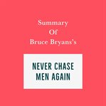 Summary of Bruce Bryans's Never Chase Men Again cover image