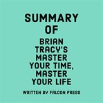Summary of Brian Tracy's Master Your Time, Master Your Life cover image