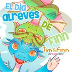 El día al revés de Finn : Tim and Finn the Dragon Twins (Spanish) cover image