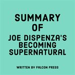 Summary of Joe Dispenza's Becoming Supernatural cover image