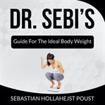 Dr. sebi's. Guide for the Ideal Body Weight cover image