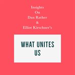Insights on dan rather and elliot kirschner's what unites us cover image