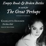 Empty roads & broken bottles : in search for the great perhaps cover image