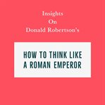Insights on Donald Robertson's How to Think Like a Roman Emperor cover image
