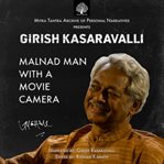 Girish Kasaravalli: Malnad Man With a Movie Camera : Malnad Man With a Movie Camera cover image