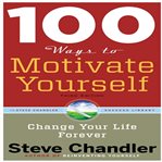100 ways to motivate yourself : change your life forever cover image