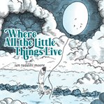Where All the Little Things Live cover image