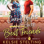 Curvy girls can't date best friends cover image