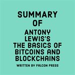 Summary of Antony Lewis's The Basics of Bitcoins and Blockchains cover image
