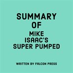 Summary of Mike Isaac's Super Pumped cover image