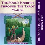 The Fool's Journey Through The Tarot Wands cover image