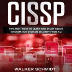 CISSP : Tips and Tricks to Learn and Study about Information Systems Security from A-Z cover image