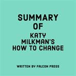 Summary of Katy Milkman's How to Change cover image