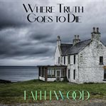 Where Truth Goes to Die cover image