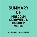 Summary of Malcolm Gladwell's Bomber mafia cover image