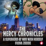 The Mercy Chronicles: A Superhero at War With Herself : A Superhero at War With Herself cover image