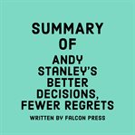Summary of Andy Stanley's Better decisions, fewer regrets cover image