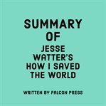 Summary of Jesse Watters's How I Saved the World cover image