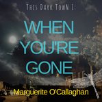 When You're Gone : This Dark Town cover image