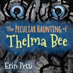 The Peculiar Haunting of Thelma Bee cover image