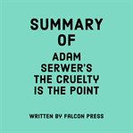 Summary of Adam Serwer's The Cruelty Is the Point cover image