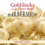 Goldilocks and the Three Bears Barbershop cover image