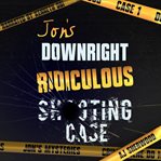 Jon's Downright Ridiculous Shooting Case cover image