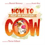 How to Help an Impatient Cow cover image
