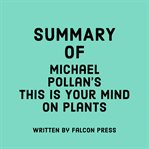 Summary of Michael Pollan's This Is Your Mind on Plants cover image