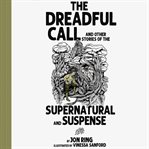 The dreadful call and other stories of the supernatural and suspense cover image