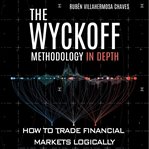 The Wyckoff methodology in depth : how to trade financial markets logically cover image