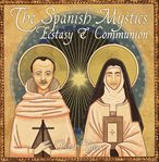 The spanish mystics: ecstasy and communion with peter tyler : Ecstasy and Communion With Peter Tyler cover image