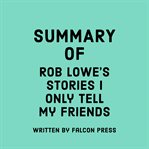 Summary of Rob Lowe's Stories I Only Tell My Friends cover image