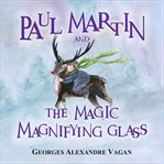 Paul Matin and the magical magnifying cover image