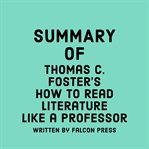 Summary of Thomas C. Foster's How to Read Literature Like a Professor cover image