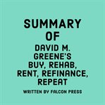 Summary of David M. Greene's Buy, Rehab, Rent, Refinance, Repeat cover image