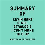 Summary of Kevin Hart & Neil Strauss's I Can't Make This Up cover image