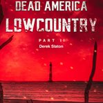 Dead America: Lowcountry Part 11 : Lowcountry Part 11 cover image