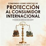 Compendio Sobre Derecho de Proteccion Al Consumidor Internacional cover image