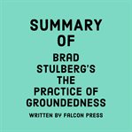 Summary of Brad Stulberg's The Practice of Groundedness cover image