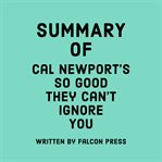 Summary of Cal Newport's So Good They Can't Ignore You cover image