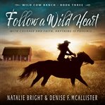 Follow a WIld Heart : Wild Cow Ranch cover image